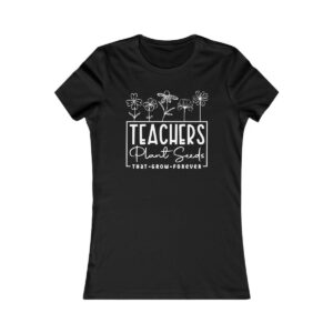 Teachers Plant Seeds That Grow Forever T-Shirt