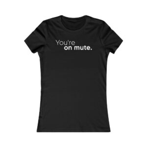 You're On Mute T-Shirt