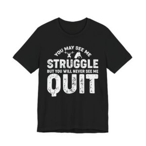 Struggle & Hustle: The Never Quit Shirt!