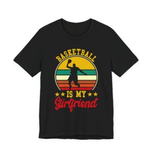 Basketball Is My Girlfriend T-Shirt