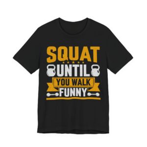 Squat Until You Walk Funny T-Shirt