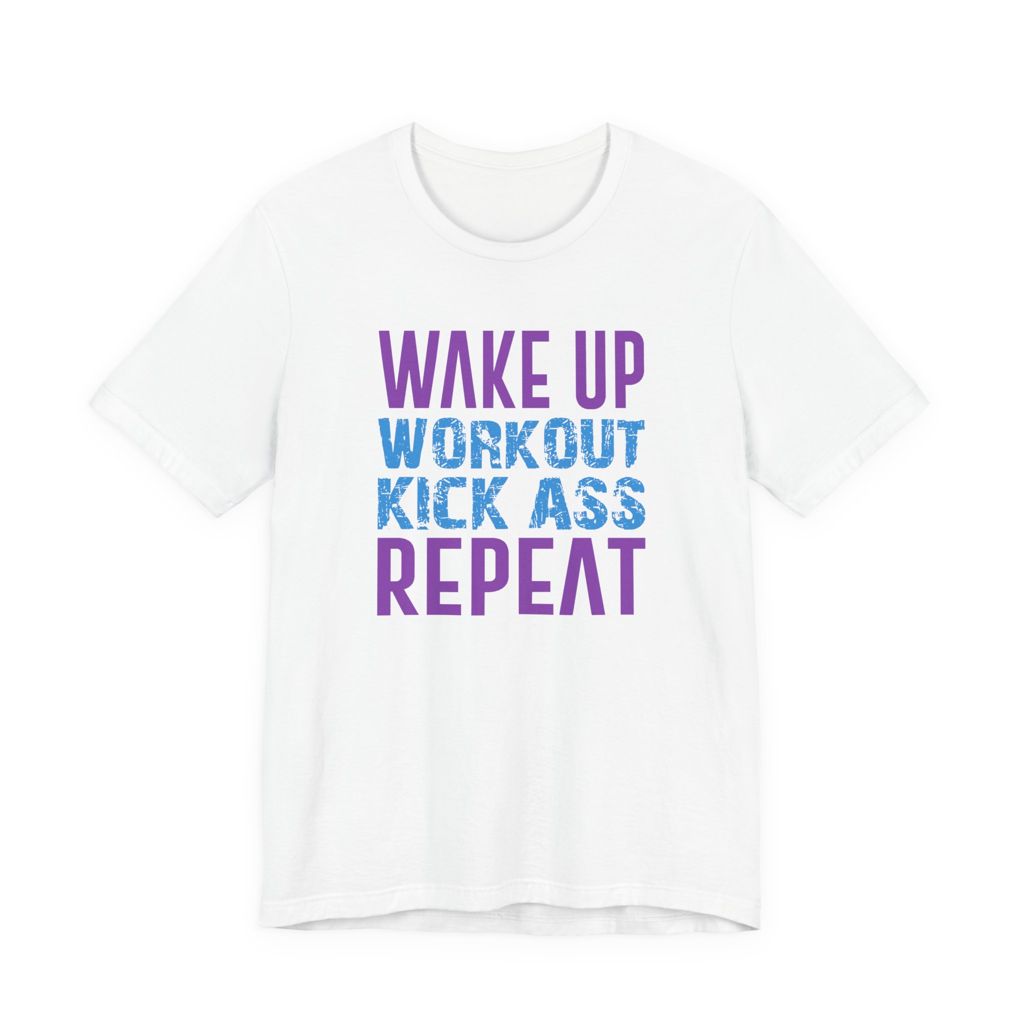 Wake Up, Workout, Kick Ass, Repeat