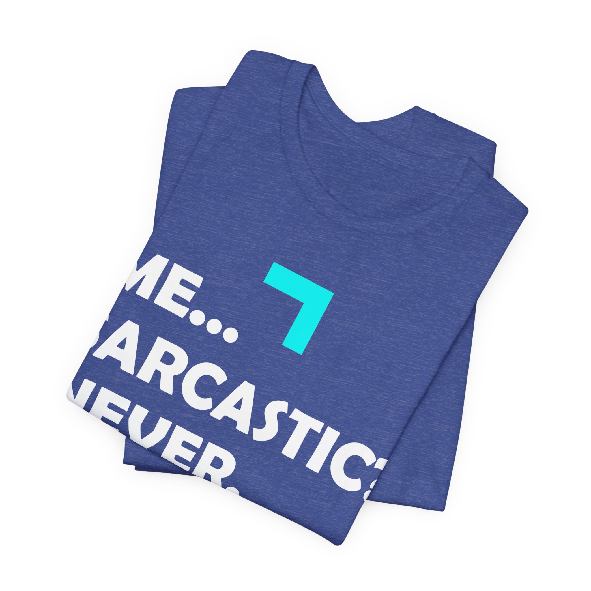 Me... Sarcastic? Never. T-Shirt - Image 15