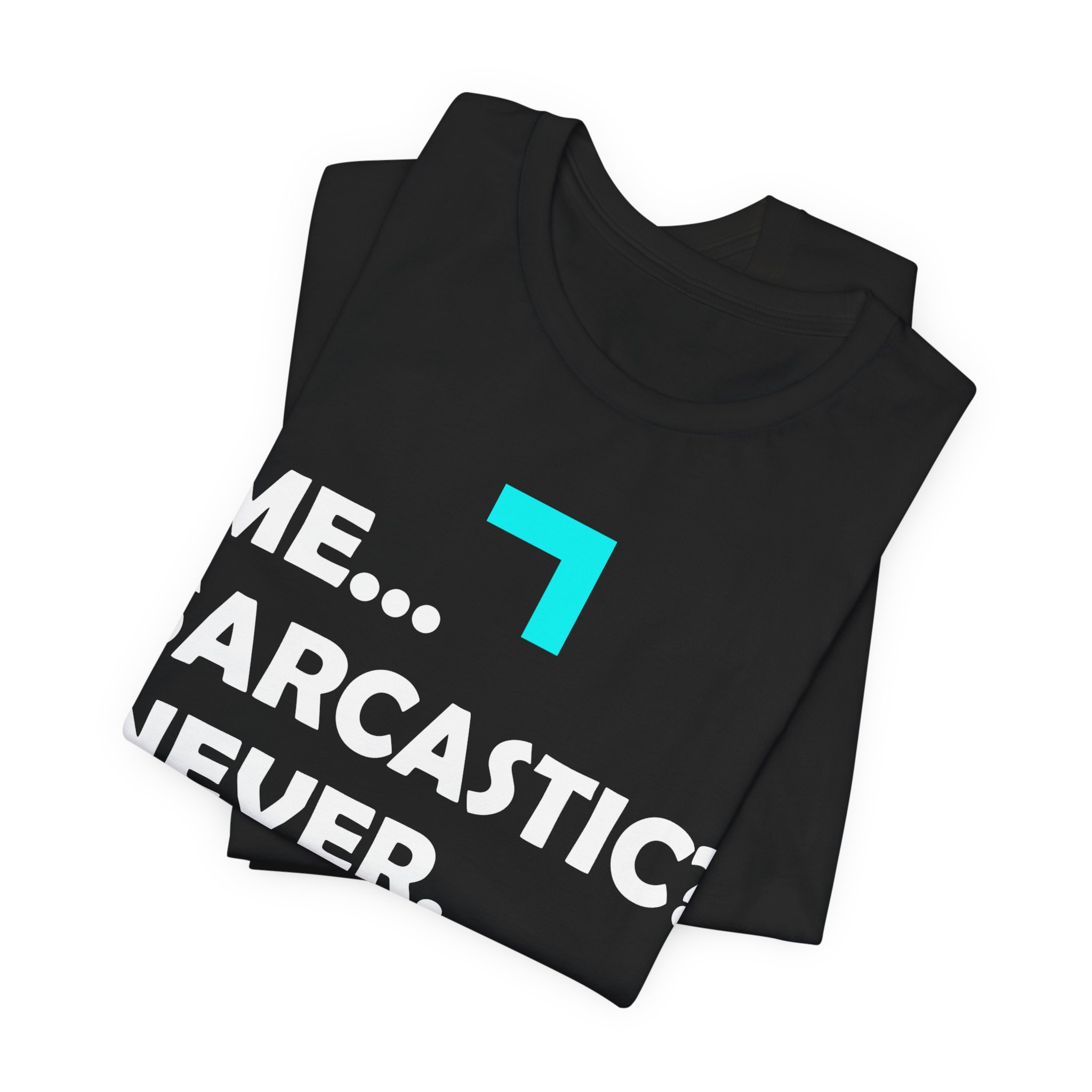 Me... Sarcastic? Never. T-Shirt - Image 3