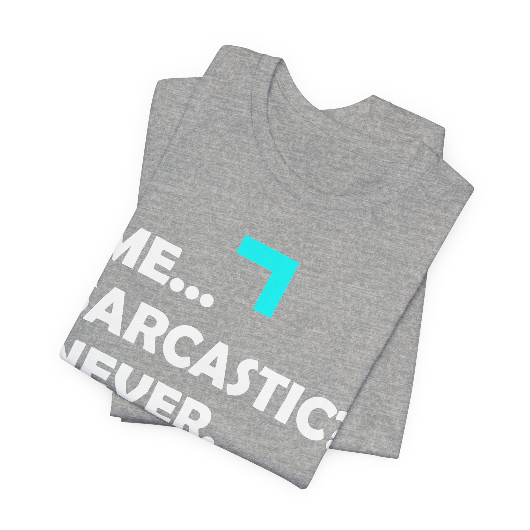 Me... Sarcastic? Never. T-Shirt - Image 11