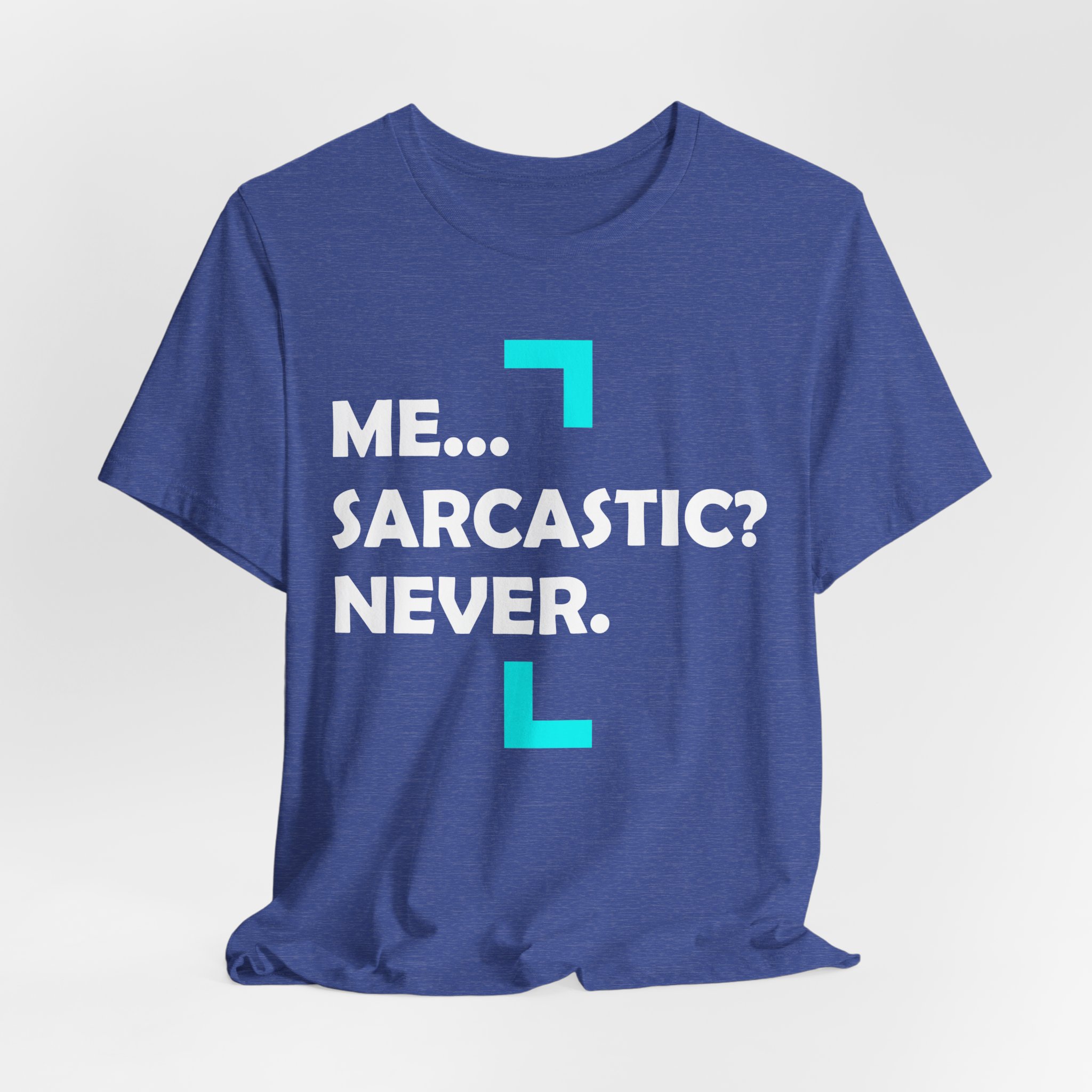 Me... Sarcastic? Never. T-Shirt - Image 16