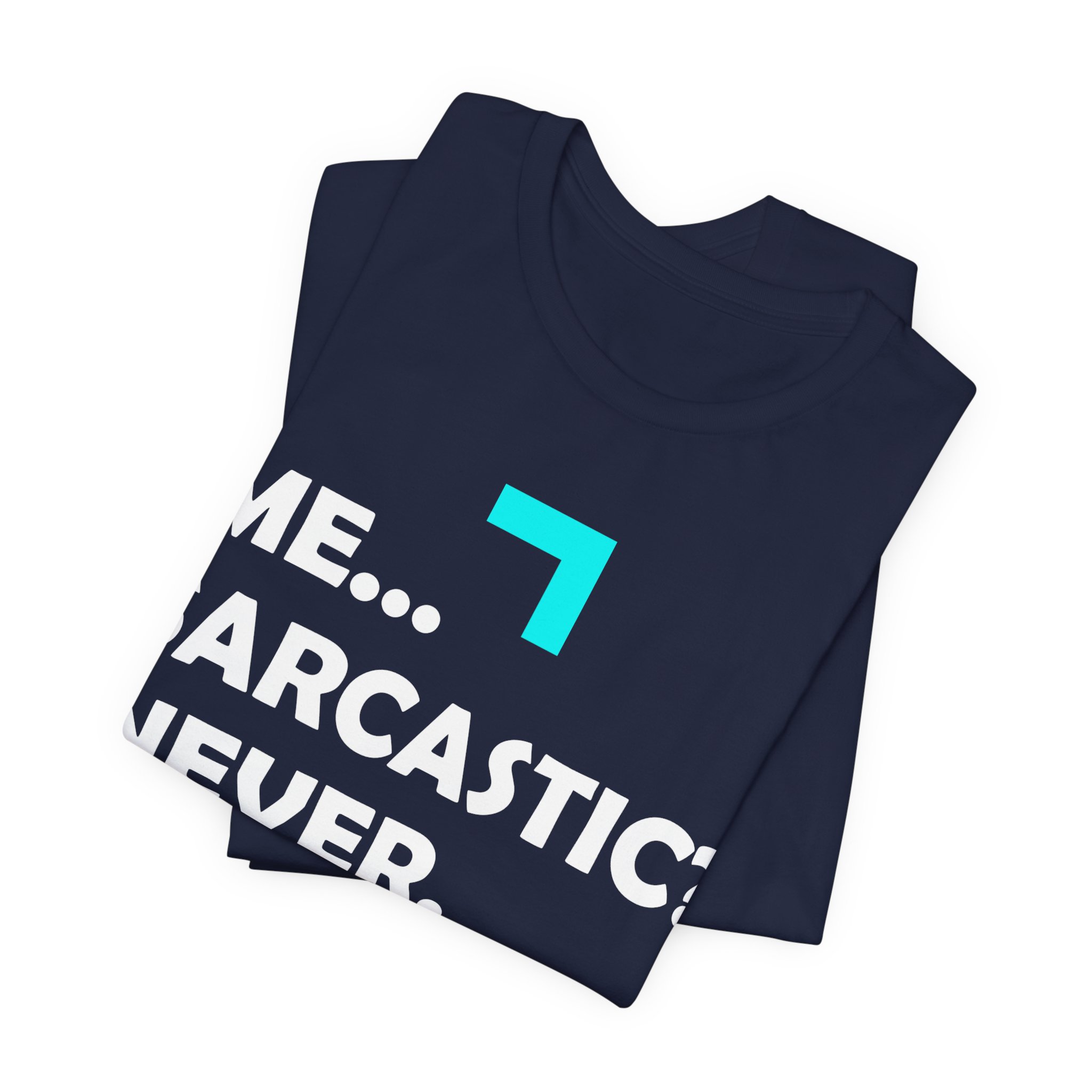 Me... Sarcastic? Never. T-Shirt - Image 23