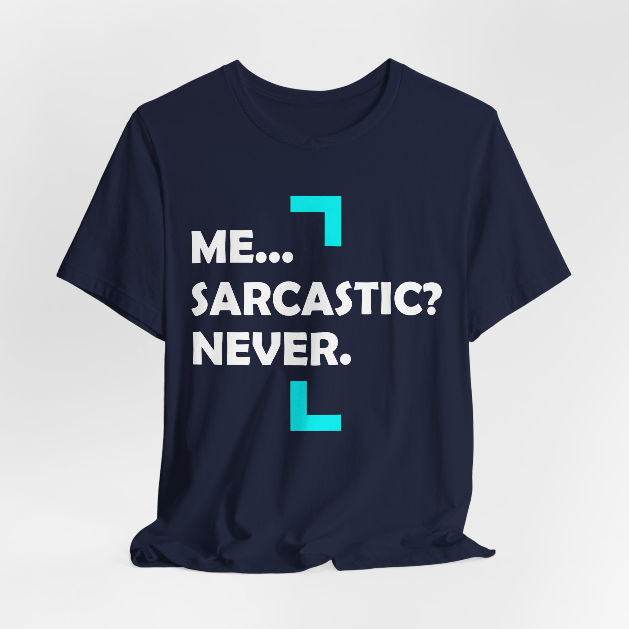 Me... Sarcastic? Never. T-Shirt - Image 24
