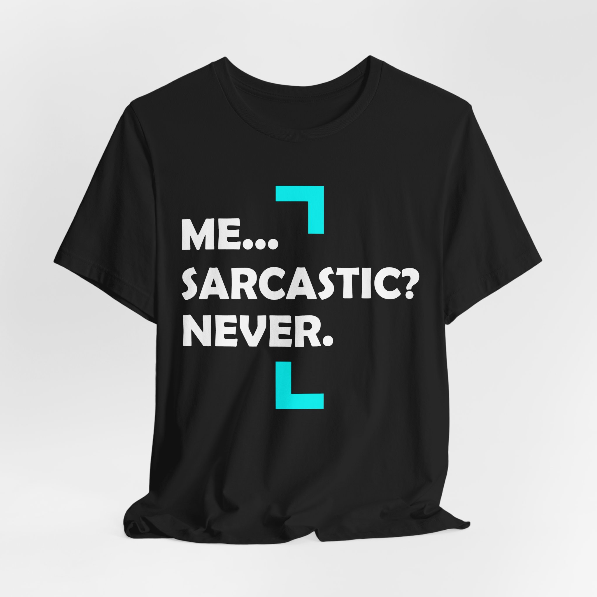 Me... Sarcastic? Never. T-Shirt - Image 4
