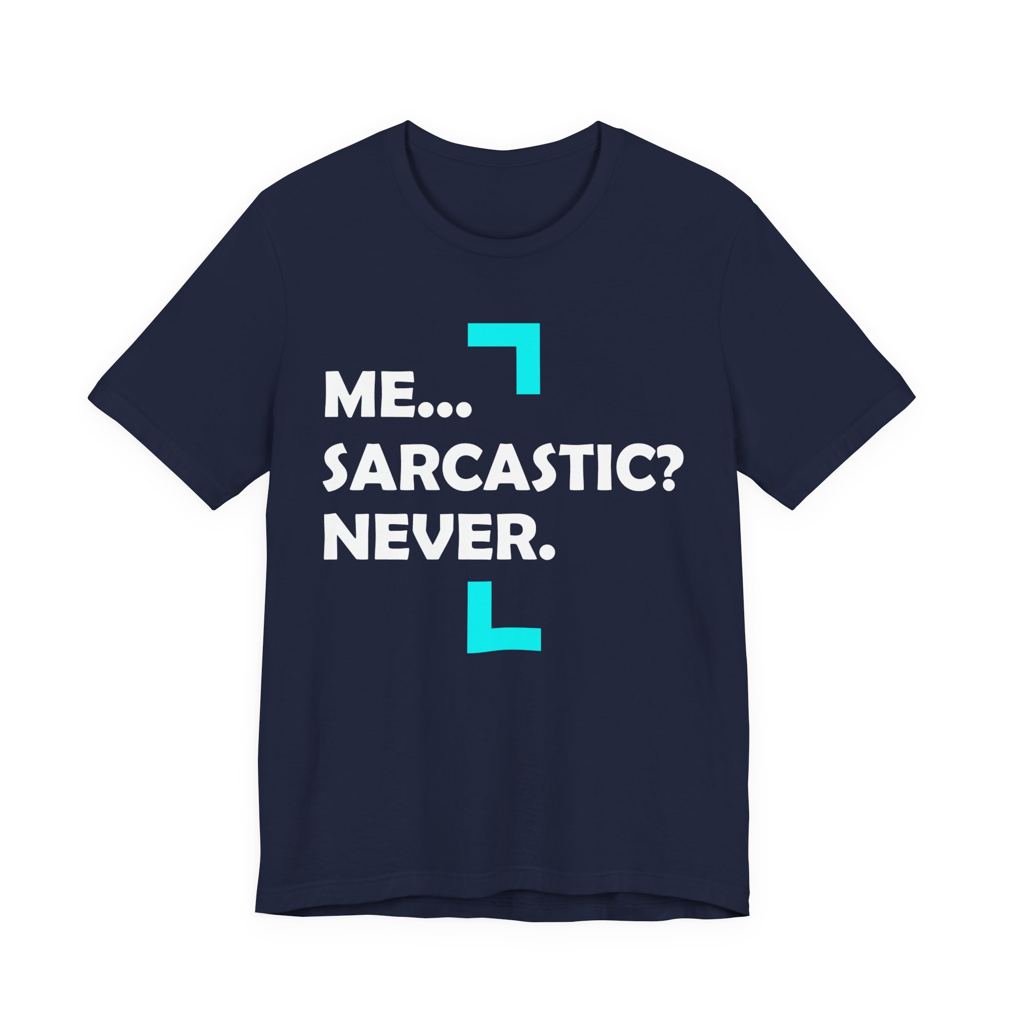 Me... Sarcastic? Never. T-Shirt - Image 21
