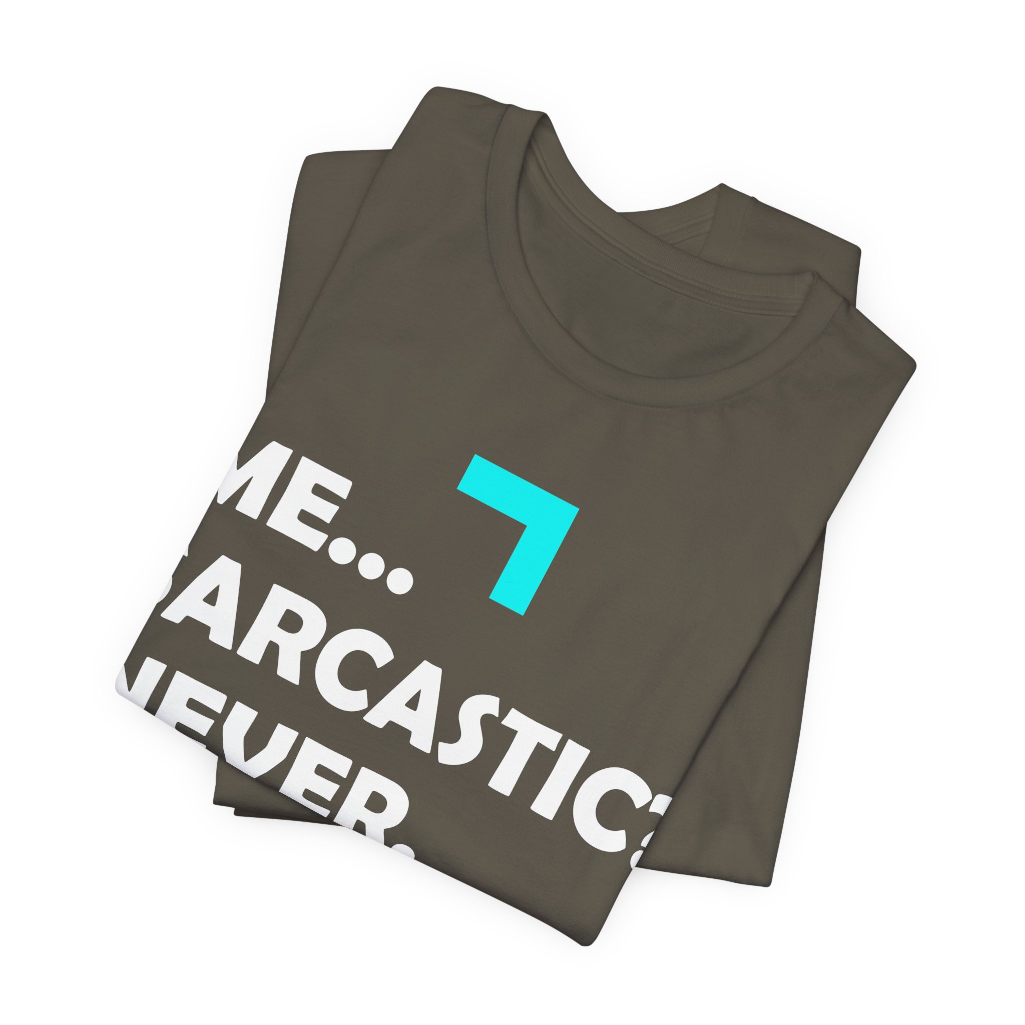 Me... Sarcastic? Never. T-Shirt - Image 7