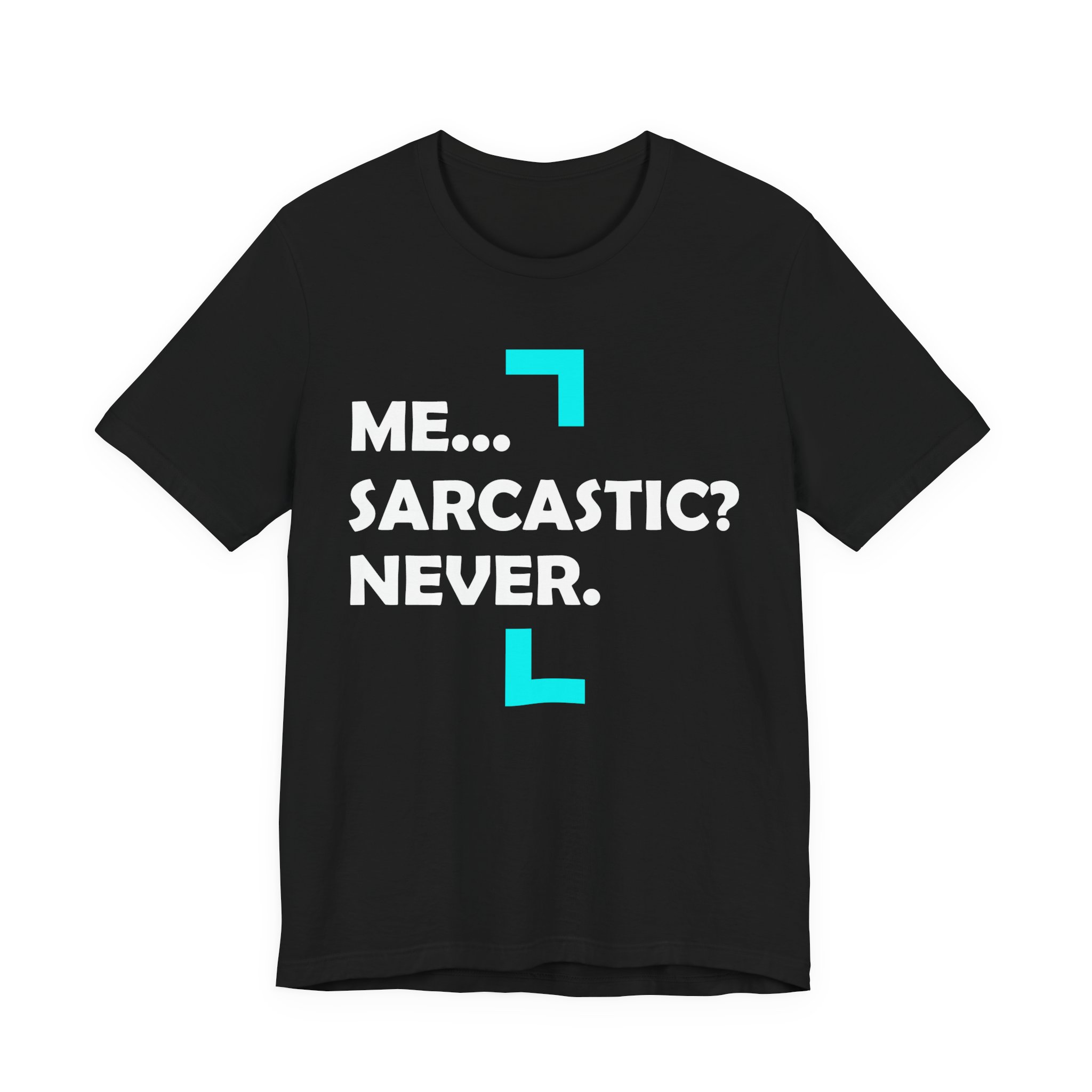Me... Sarcastic? Never. T-Shirt