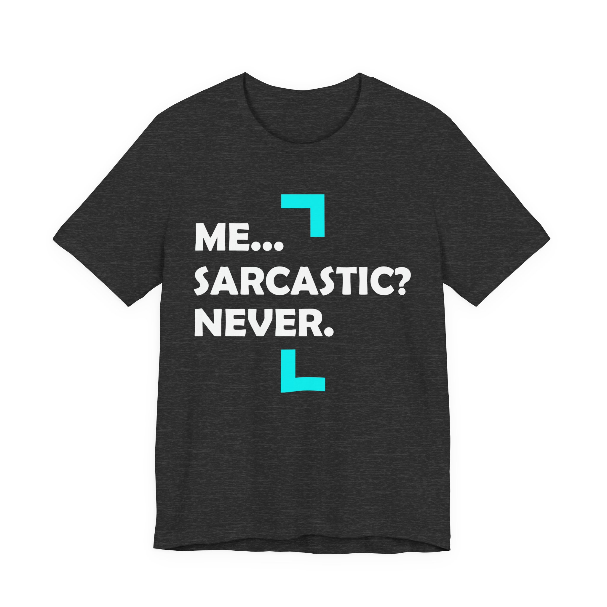 Me... Sarcastic? Never. T-Shirt - Image 17