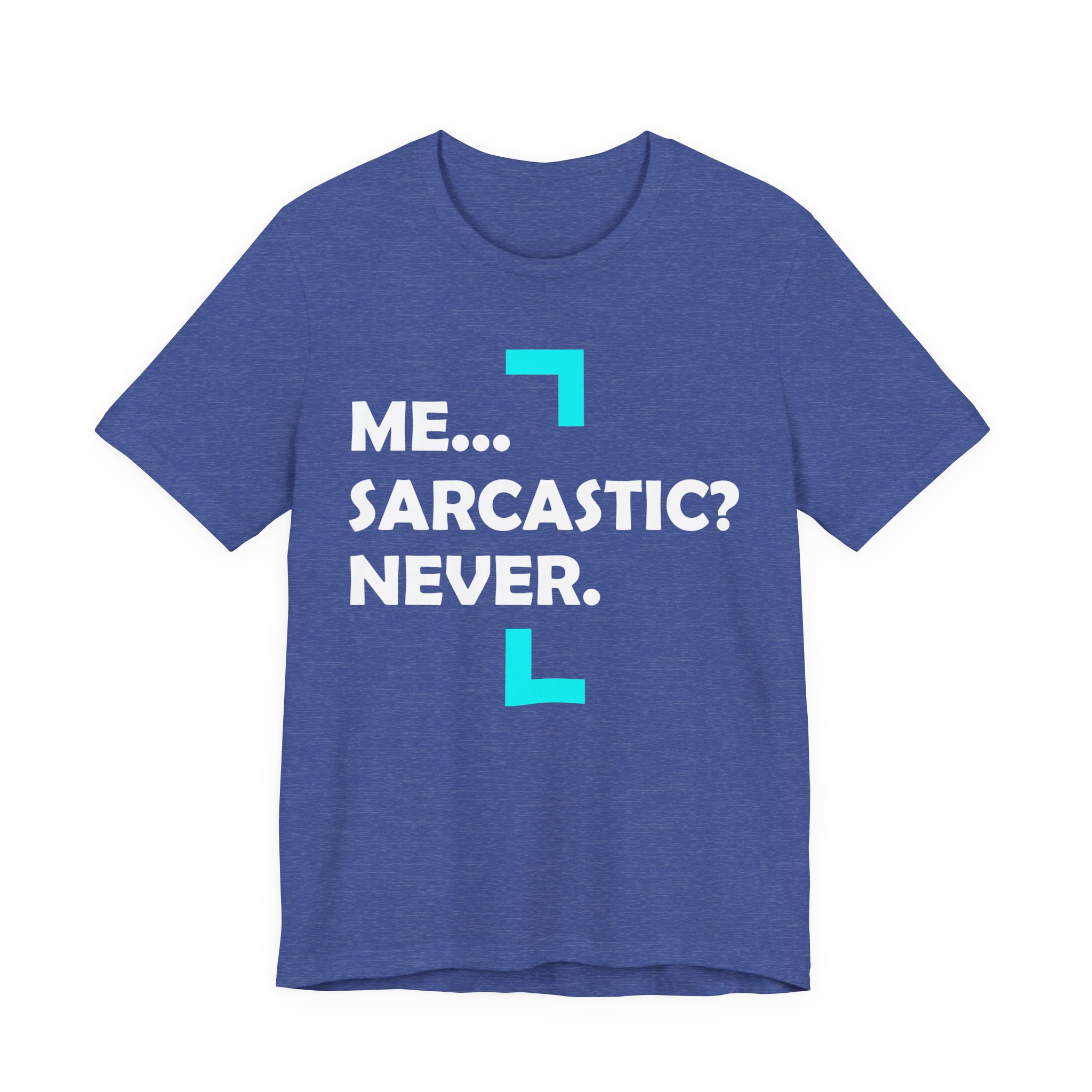 Me... Sarcastic? Never. T-Shirt - Image 13