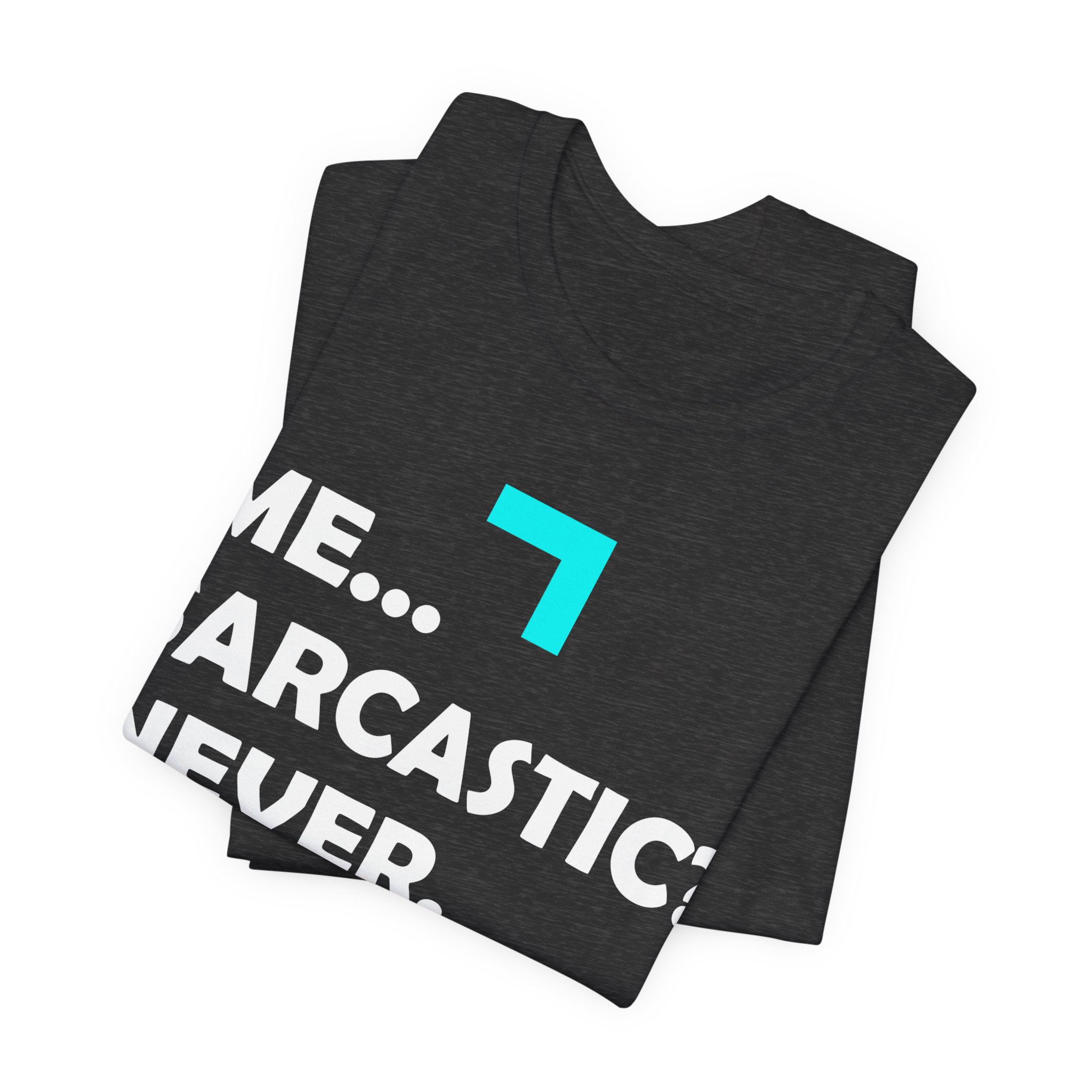 Me... Sarcastic? Never. T-Shirt - Image 19