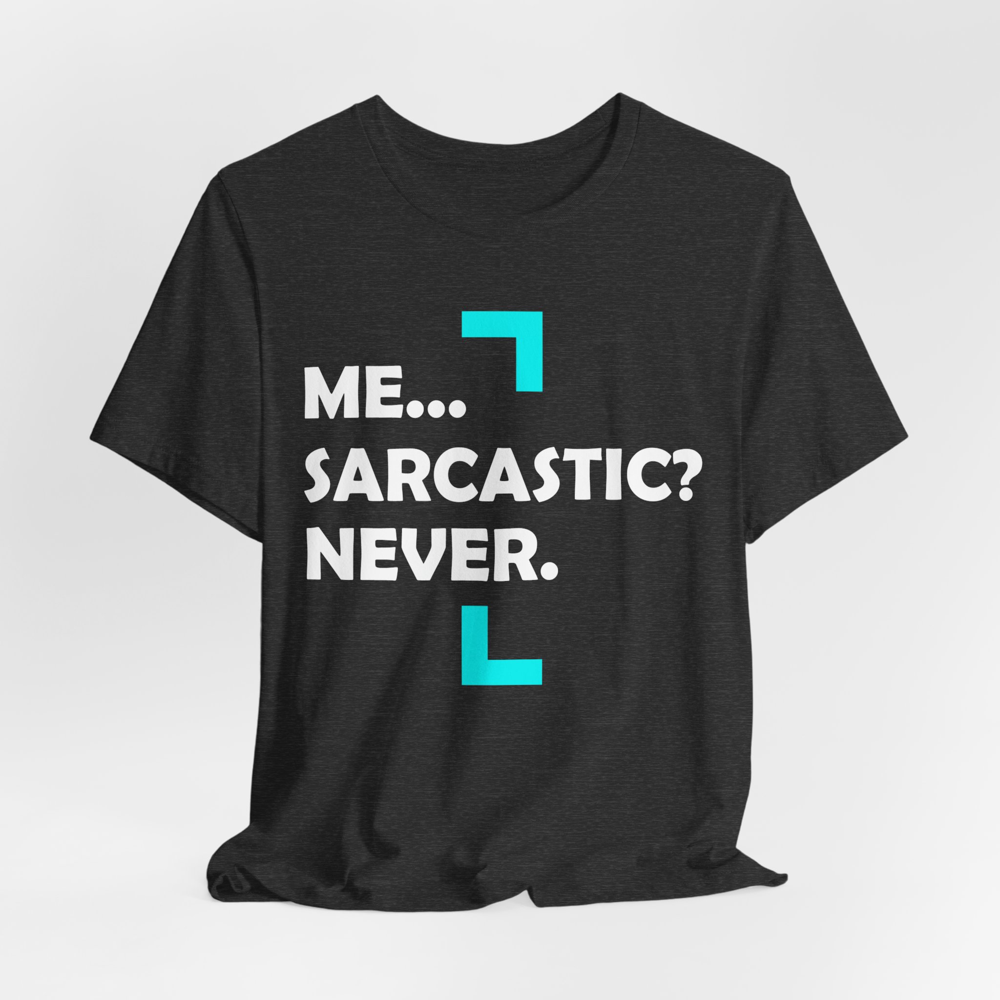 Me... Sarcastic? Never. T-Shirt - Image 20